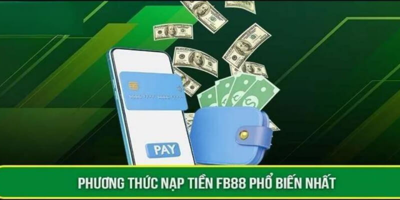 Nhà cái hỗ trợ 4 cách thức nạp tiền FB88 bạn nên biết