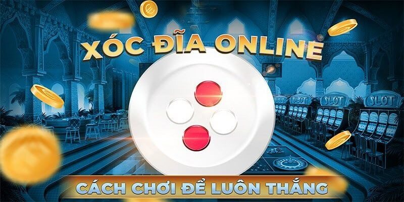 Hướng dẫn cách chơi xóc đĩa online dành cho newbie