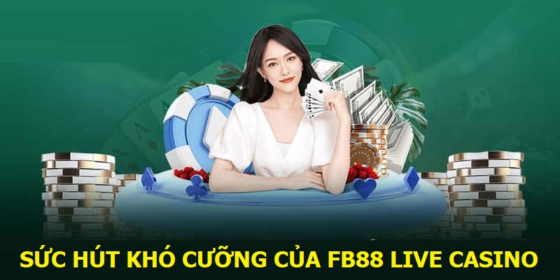 Sức hút khó cưỡng của FB88 Live Casino