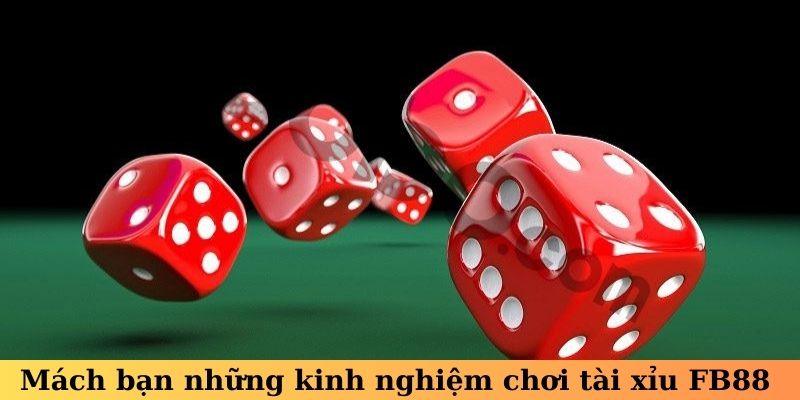 Mách bạn những kinh nghiệm chơi tài xỉu FB88 